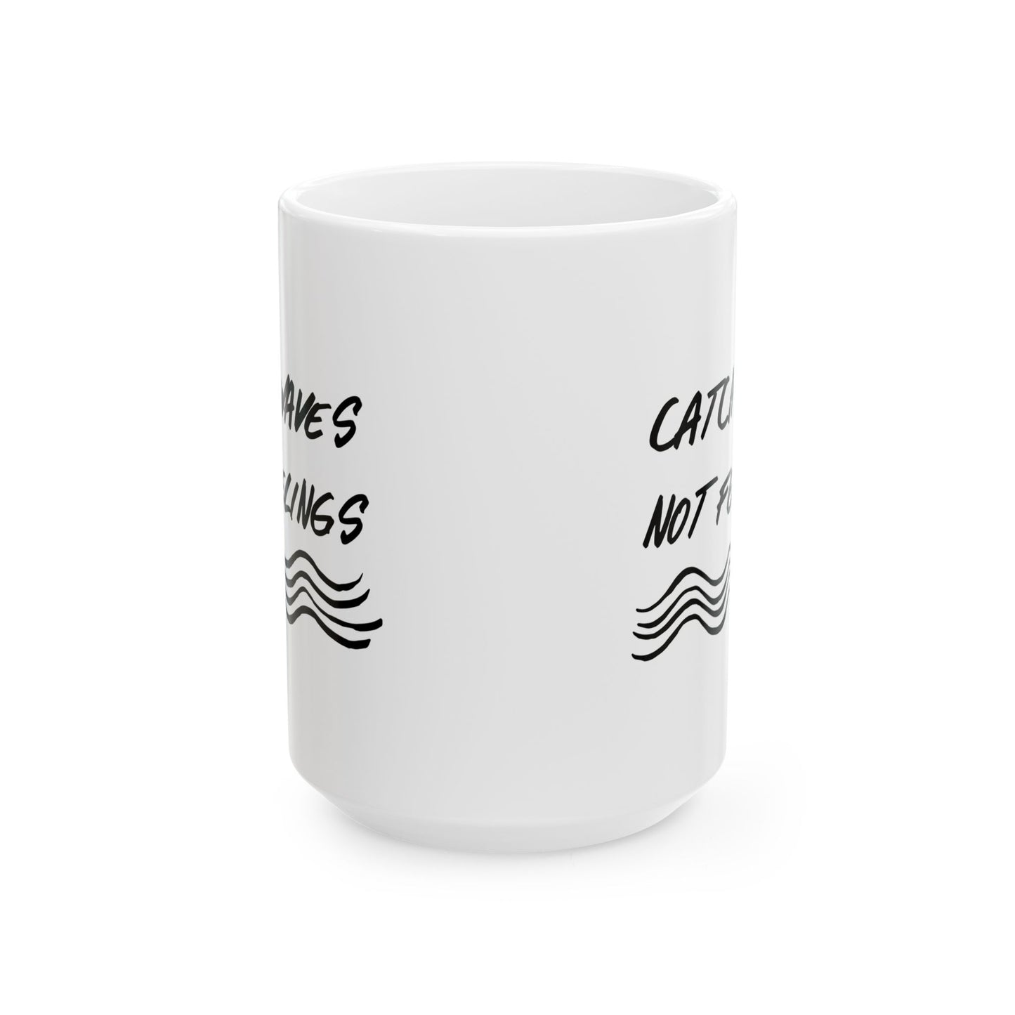 Catch Waves Not Feelings Mug