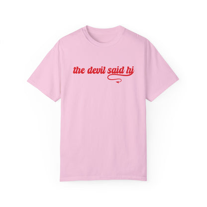 The Devil Said Hi Baby Look At Me Now T-Shirt