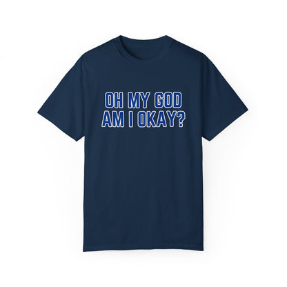 Oh My God Am I Okay Country Music T-Shirt