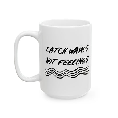 Catch Waves Not Feelings Mug